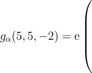 $g_{\alpha}(5,5,-2) = \mathrm{e}\left(\rule{0pt}{7.5ex}\right.$