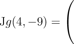 $\mathrm{J}g(4,-9) = \left(\rule{0pt}{5ex}\right.$