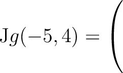 $\mathrm{J}g(-5,4) = \left(\rule{0pt}{5ex}\right.$