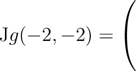 $\mathrm{J}g(-2,-2) = \left(\rule{0pt}{5ex}\right.$