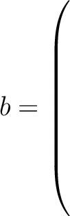 $b = \left(\rule{0pt}{10ex}\right.$