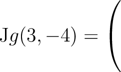 $\mathrm{J}g(3,-4) = \left(\rule{0pt}{5ex}\right.$