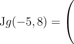 $\mathrm{J}g(-5,8) = \left(\rule{0pt}{5ex}\right.$