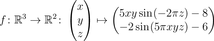 $\displaystyle f \colon \mathbb{R}^3 \to \mathbb{R}^{2}\colon \begin{pmatrix}x\\...
...\sin\hspace*{.25mm}(-2\pi z)-8\\ -2\sin\hspace*{.25mm}(5\pi xyz)-6\end{pmatrix}$