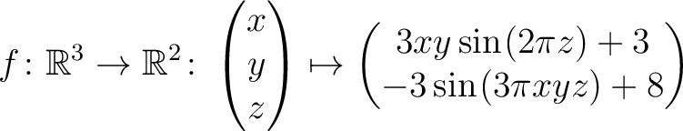 $\displaystyle f \colon \mathbb{R}^3 \to \mathbb{R}^{2}\colon \begin{pmatrix}x\\...
... \sin\hspace*{.25mm}(2\pi z)+3\\ -3\sin\hspace*{.25mm}(3\pi xyz)+8\end{pmatrix}$