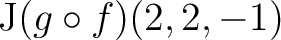 $\mathrm{J}(g \circ f)(2,2,-1)$