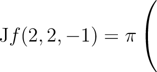 $\mathrm{J}f(2,2,-1) = \displaystyle \pi \left(\rule{0pt}{5ex}\right.$