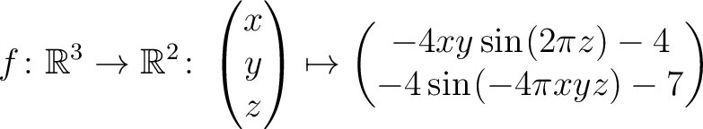 $\displaystyle f \colon \mathbb{R}^3 \to \mathbb{R}^{2}\colon \begin{pmatrix}x\\...
...\sin\hspace*{.25mm}(2\pi z)-4\\ -4\sin\hspace*{.25mm}(-4\pi xyz)-7\end{pmatrix}$