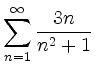 $ \displaystyle \sum\limits_{n=1}^\infty \dfrac{3n}{n^2+1}$