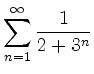 $ \displaystyle \sum\limits_{n=1}^\infty \dfrac{1}{2+3^n}$