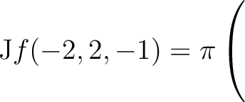 $\mathrm{J}f(-2,2,-1) = \displaystyle \pi \left(\rule{0pt}{5ex}\right.$