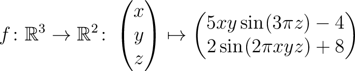 $\displaystyle f \colon \mathbb{R}^3 \to \mathbb{R}^{2}\colon \begin{pmatrix}x\\...
...y \sin\hspace*{.25mm}(3\pi z)-4\\ 2\sin\hspace*{.25mm}(2\pi xyz)+8\end{pmatrix}$