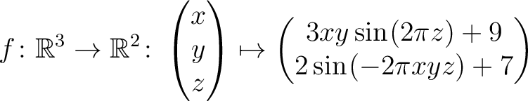 $\displaystyle f \colon \mathbb{R}^3 \to \mathbb{R}^{2}\colon \begin{pmatrix}x\\...
... \sin\hspace*{.25mm}(2\pi z)+9\\ 2\sin\hspace*{.25mm}(-2\pi xyz)+7\end{pmatrix}$