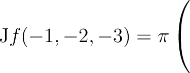 $\mathrm{J}f(-1,-2,-3) = \displaystyle \pi \left(\rule{0pt}{5ex}\right.$