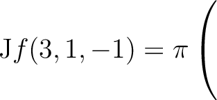 $\mathrm{J}f(3,1,-1) = \displaystyle \pi \left(\rule{0pt}{5ex}\right.$