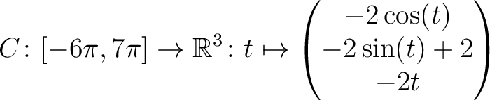 $\displaystyle C \colon [ -6\pi,7\pi ]\rightarrow \mathbb{R}^3\colon t\mapsto\begin{pmatrix}-2\cos(t)\\ -2\sin(t)+2\\ -2t \end{pmatrix}$