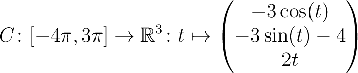 $\displaystyle C \colon [ -4\pi,3\pi ]\rightarrow \mathbb{R}^3\colon t\mapsto\begin{pmatrix}-3\cos(t)\\ -3\sin(t)-4\\ 2t \end{pmatrix}$