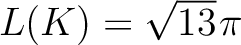 $L(K) = \sqrt{13}\hspace*{.3mm}\pi$