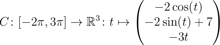 $\displaystyle C \colon [ -2\pi,3\pi ]\rightarrow \mathbb{R}^3\colon t\mapsto\begin{pmatrix}-2\cos(t)\\ -2\sin(t)+7\\ -3t \end{pmatrix}$