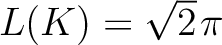 $L(K) = \sqrt{2}\hspace*{.3mm}\pi$