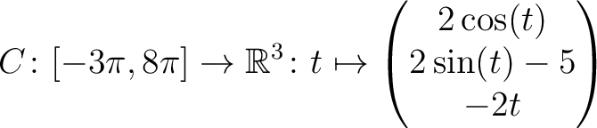 $\displaystyle C \colon [ -3\pi,8\pi ]\rightarrow \mathbb{R}^3\colon t\mapsto\begin{pmatrix}2\cos(t)\\ 2\sin(t)-5\\ -2t \end{pmatrix}$