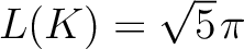 $L(K) = \sqrt{5}\hspace*{.3mm}\pi$