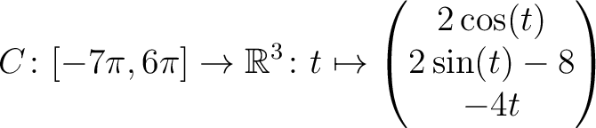 $\displaystyle C \colon [ -7\pi,6\pi ]\rightarrow \mathbb{R}^3\colon t\mapsto\begin{pmatrix}2\cos(t)\\ 2\sin(t)-8\\ -4t \end{pmatrix}$