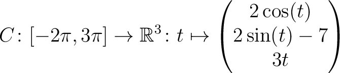 $\displaystyle C \colon [ -2\pi,3\pi ]\rightarrow \mathbb{R}^3\colon t\mapsto\begin{pmatrix}2\cos(t)\\ 2\sin(t)-7\\ 3t \end{pmatrix}$