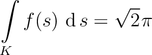 $\displaystyle\int\limits_K f(s)\, \mathop{\mathrm{\kern0pt d}}s = \displaystyle \sqrt{2}\hspace*{.3mm}\pi$