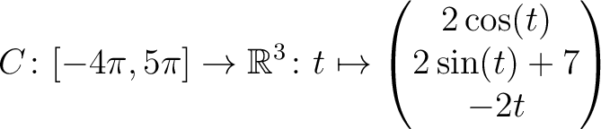 $\displaystyle C \colon [ -4\pi,5\pi ]\rightarrow \mathbb{R}^3\colon t\mapsto\begin{pmatrix}2\cos(t)\\ 2\sin(t)+7\\ -2t \end{pmatrix}$