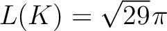 $L(K) = \sqrt{29}\hspace*{.3mm}\pi$