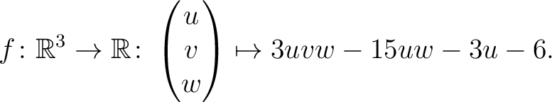 $\displaystyle f \colon \mathbb{R}^3 \rightarrow \mathbb{R}\colon \begin{pmatrix}u\\ v\\ w\end{pmatrix} \mapsto 3uvw-15uw-3u-6.$