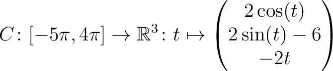 $\displaystyle C \colon [ -5\pi,4\pi ]\rightarrow \mathbb{R}^3\colon t\mapsto\begin{pmatrix}2\cos(t)\\ 2\sin(t)-6\\ -2t \end{pmatrix}$