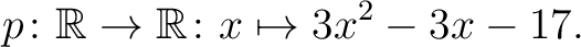 $\displaystyle p \colon \mathbb{R}\to\mathbb{R} \colon x \mapsto 3x^2 -3x -17.$