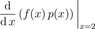 $\displaystyle\left.\dfrac{\mathop{\mathrm{\kern0pt d}}}{\mathop{\mathrm{\kern0pt d}}x}\,(f(x)\,p(x))\,\right\vert _{x=2}$