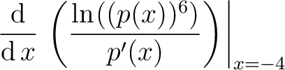 $\displaystyle\left.\dfrac{\mathop{\mathrm{\kern0pt d}}}{\mathop{\mathrm{\kern0p...
...pace*{.3mm}((p(x))^{6})}{p^{\prime}(x)}\right)\hspace*{.2mm}\right\vert _{x=-4}$