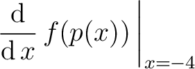 $\displaystyle\left.\dfrac{\mathop{\mathrm{\kern0pt d}}}{\mathop{\mathrm{\kern0pt d}}x}\,f(p(x))\,\right\vert _{x=-4}$