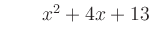 $ \qquad x^2 + 4x + 13$