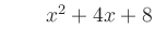 $ \qquad x^2 + 4x + 8$