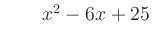 $ \qquad x^2 - 6x + 25$