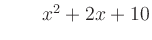 $ \qquad x^2 + 2x + 10$