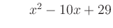 $ \qquad x^2 - 10x + 29$