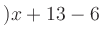 $ )x+13-6$