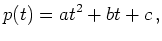 $\displaystyle p(t)=at^2+bt+c\,,
$