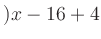 $ )x-16+4$