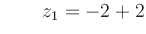 $ \qquad z_1 = -2+2$