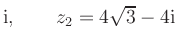 $ \text i,\qquad z_2 = 4\sqrt 3-4\text i$