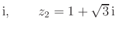 $ \text i,\qquad z_2 = 1+\sqrt 3 \, \text i$