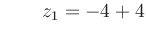 $ \qquad z_1 = -4+4$