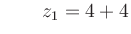 $ \qquad z_1 = 4+4$